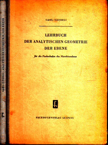 Carl, J. und H. Georgi;  Lehrbuch der analytischen Geometrie der Ebene für die Fachschulen des Maschinenbaus Mit 74 Bildern 