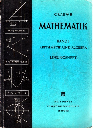 Graewe, H. und M.;  Mathematik unter besonderer Berücksichtigung von Physik und Technik - Band I: Arithmetik und Algebra, Lösungsheft Mit 103 Bildern 