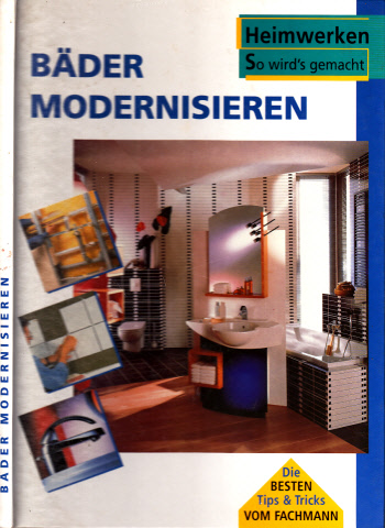 Engelhard, Dietrich, Karl Majer und Andrea Nölle;  Heimwerken So wird´s gemacht: Bäder modernisieren 