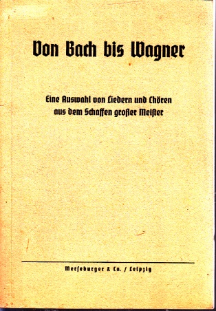 Autorengruppe;  Von Bach bis Wagner - Eine Auswahl von Liedern und Chören aus dem Schaffen großer Meister 