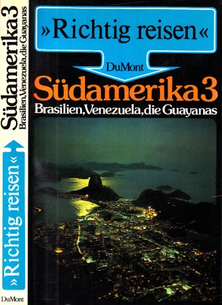 Binder, Thomas;  Richtig reisen: Südamerika 3: Brasilien, Venezuela, die Guayanas 