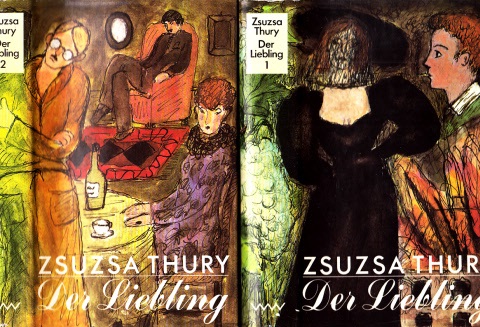 Thury, Zsuzsa;  Der Liebling - Ein Familienroman erster und zweiter Band Aus dem Ungarischen von Ita Szent-Ivänyi 