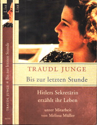 Junge, Traudl;  Bis zur letzten Stunde - Hitlers Sekretärin erzählt ihr Leben Unter Mitarbeit Melissa Müller 