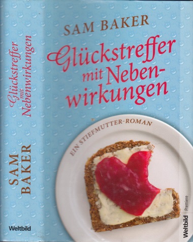 Baker, Sam;  Glückstreffer mit Nebenwirkungen - Ein Stiefmutter-Roman Aus dem Englischen von Ursula Wulfekamp 