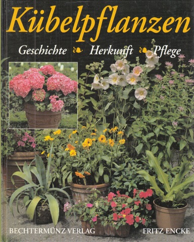 Encke, Fritz;  Kübelpflanzen - Geschichte, Herkunft, Pflege 75 Farbfotos und 18 Zeichnungen 