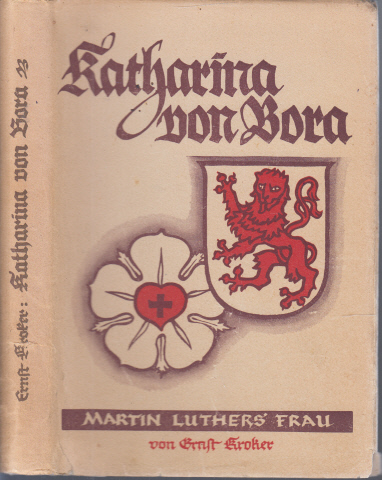 Kroker, Ernst;  Katharina von Bora - Martin Luthers Frau - Ein Lebens- und Charakterbild Mit 9 Abbildungen 