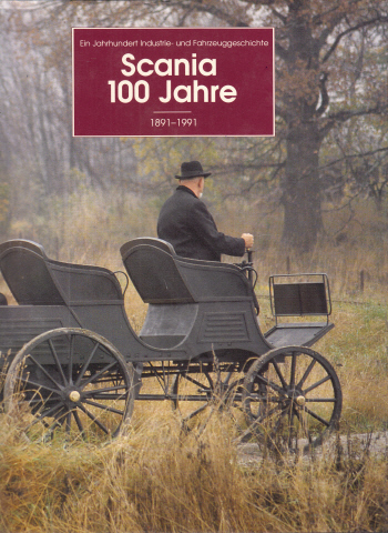 Autorengruppe;  Ein Jahrhundert Industrie- und Fahrzeuggeschichte Scania 100 Jahre 1891-1991 