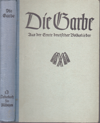 Schmidt, H.W. und A. Weber;  Die Garbe - Aus der Ernte deutscher Volkslieder - Ein Liederbuch für höhere Lehranstalten 