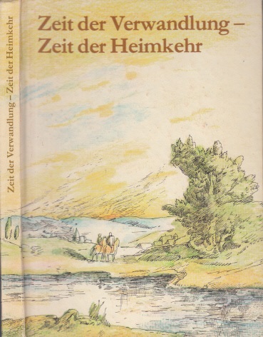 Küßner, Hildegard;  Zeit der Verwandlung - Zeit der Heimkehr Kleines Lesebuch - illustriert von Jutta Hellgrewe 