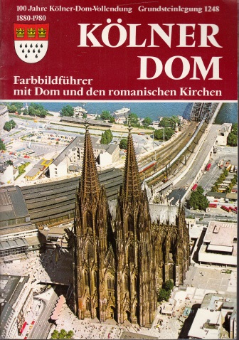 Küffner, Hatto;  Kölner Dom Farbbildführer mit Dom und den romanischen Kirchen - 100 Jahre Kölner-Dom-Vollendung Grundsteinlegung 1248, 1880-1980 