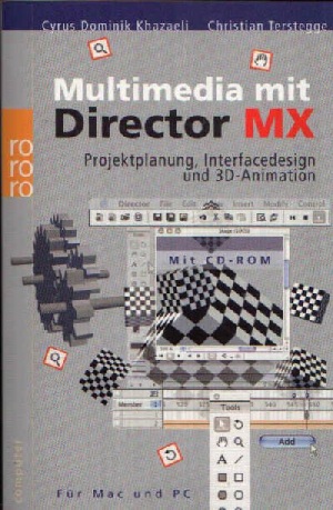 Khazaeli, Cyrus Dominik und Christian Terstegge:  Multimedia mit Director MX Projektplanung, Interfacedesign und 3D-Animation. - Für Mac und PC. 