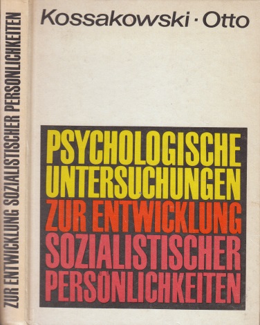 Kossakowski, Adolf und Karlheinz Otto;  Psychologische Untersuchungen zur Entwicklung sozialistischer Persönlichkeiten 
