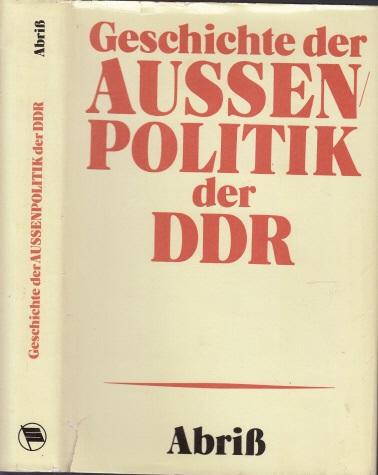 Fischer, O., W. Ersil P. Florin u. a.;  Geschichte der Außenpolitik der DDR - Abriß 