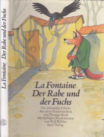 La Fontaine;  Der Rabe und der Fuchs - Die schönsten Fabeln Mit Illustrationen von Rolf Köhler und einem Nachwort von Jürgen von Stackelberg 