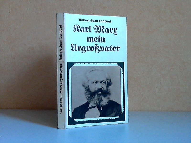 Longuet, Robert-Jean;  Karl Marx mein Urgtoßvater Schriftenreihe Geschichte 