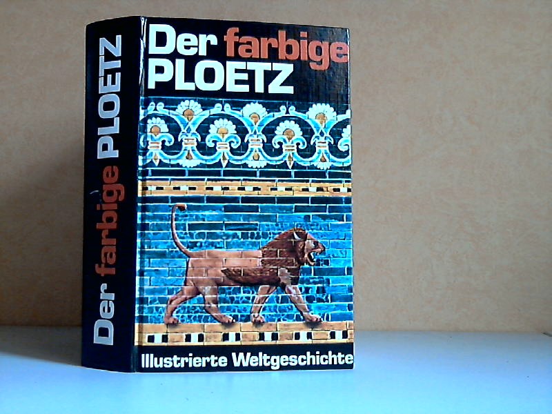 Autorengruppe;  Der farbige Ploetz - Illustrierte Weltgeschichte von den Anfängen bis zur Gegenwart 