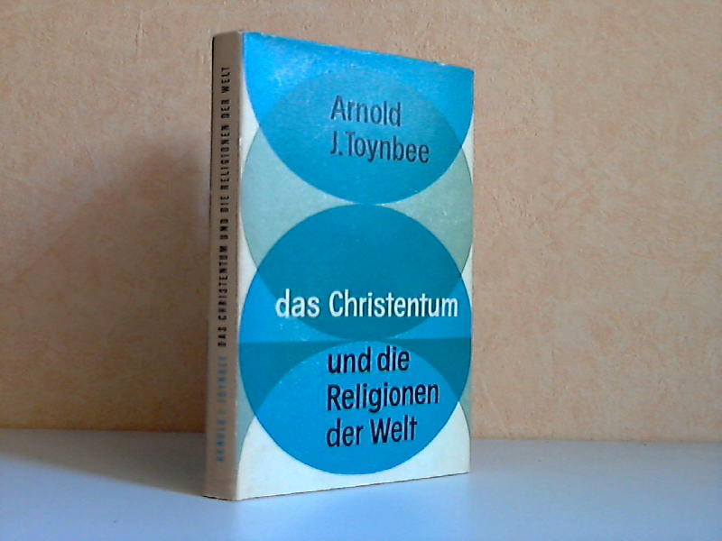 Toynbee, Arnold J.;  Das Christentum und die Religionen der Welt 