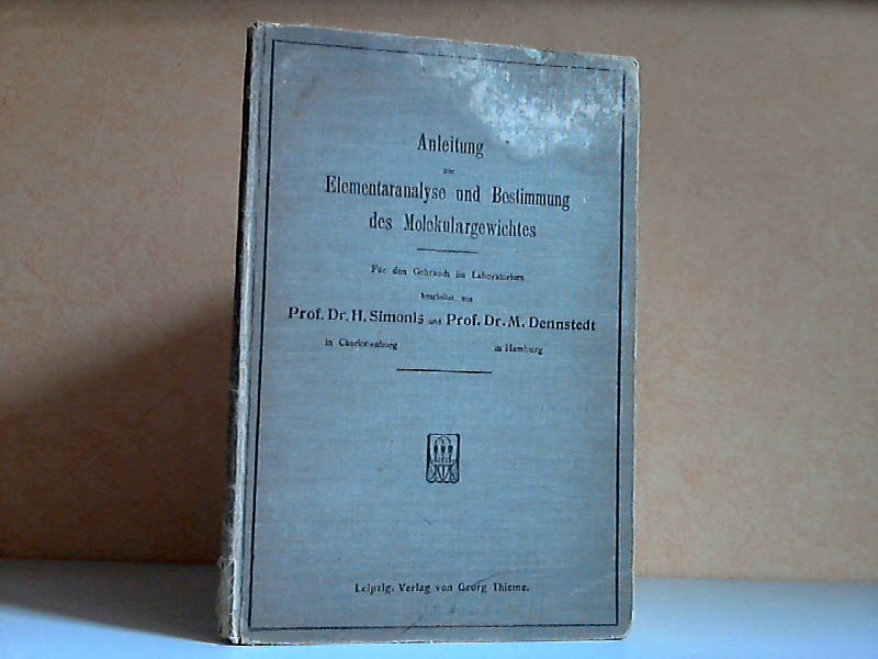 Simonis, H. und M. Dennstedt;  Anleitung zur Elementaranalyse und Bestimmung des Molekulargewichtes Für den Gebrauch im Laboratorium - Mit 87 Abbildungen;. 
