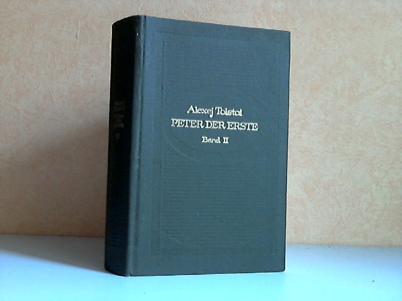 Tolstoi, Alexej;  Peter der Erste, Roman in drei Büchern - Zweites und drittes Buch 