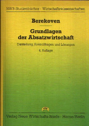 Berekoven, Ludwig:  Grundlagen der Absatzwirtschaft Darstellung, Kontrollfragen und Lösungen 