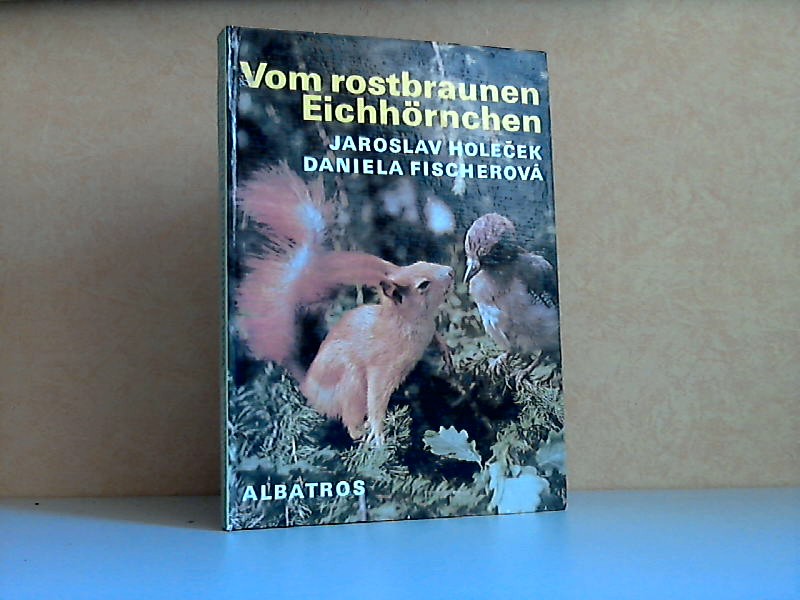 Holecek, Jaroslav und Daniela Fischerova;  Vom rostbraunen Eichhörnchen deutsche Übersetzung von Walter Kraus 