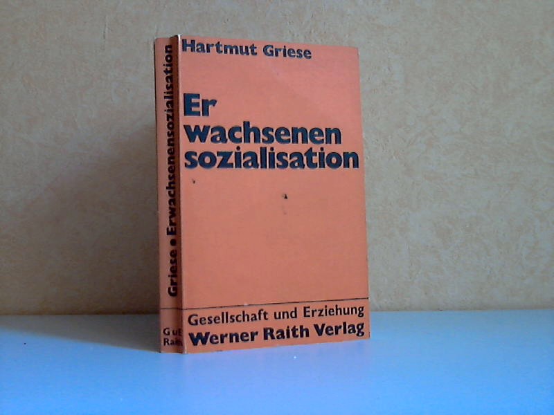 Griese, Helmut;  Erwachsenensozialisation Reihe Gesellschaft und Erziehung Hrsg. von Werner Raith 