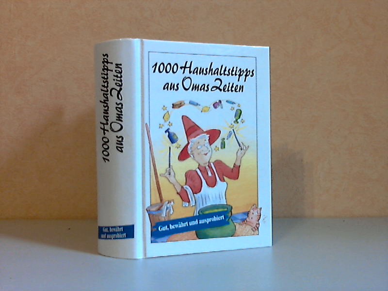 Autorengruppe;  1000 Haushaltstipps aus Omas Zeiten Illustrationen: Falko Honnen 