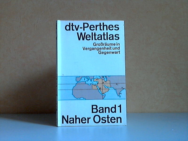 Hilgemann, Werner und Günter Kettermann;  dtv-Perthes-Weltatlas Großräume in Vergangenheit und Gegenwart Band 1: Naher Osten 