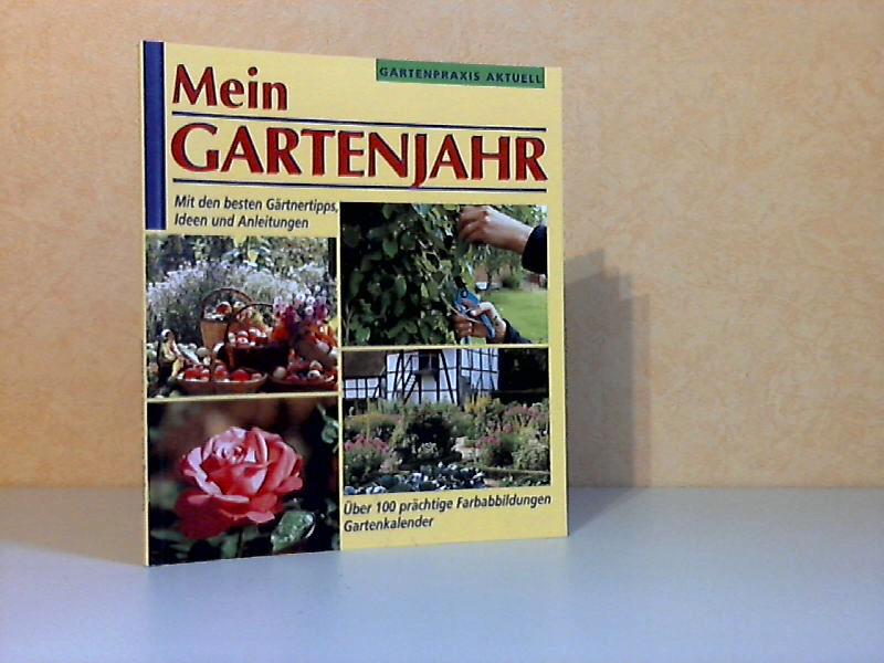 Seitz, Wolfgang;  Mein Gartenjahr - Mit den besten Gärtnertipps! Ideen und Anleitungen. über 100 prächtige Farbabbildungen, Gartenkalender 
