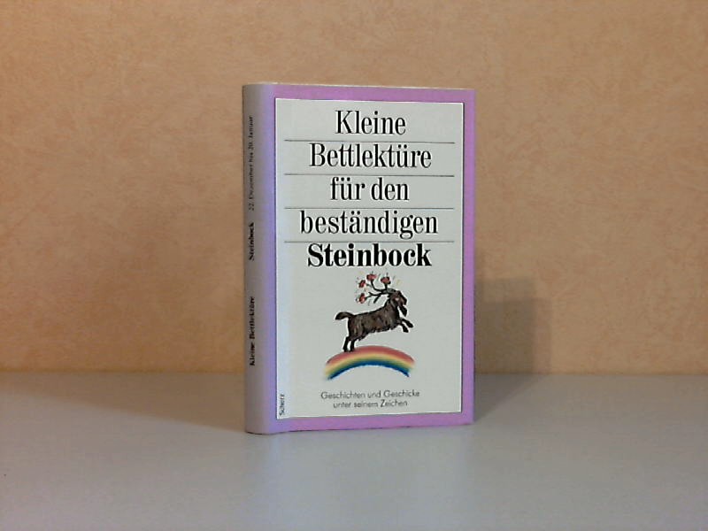 Steiner, Katharina;  Kleine Bettlektüre für den beständigen Steinbock - Geschichten und Geschicke unter seinem Zeichen 