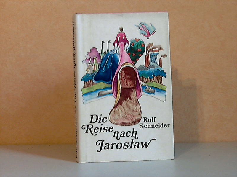 Schneider, Rolf;  Die Reise nach Jaroslaw 