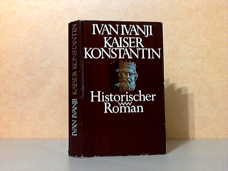 Ivanji, Ivan;  Kaiser Konstantin - Historischer Roman 