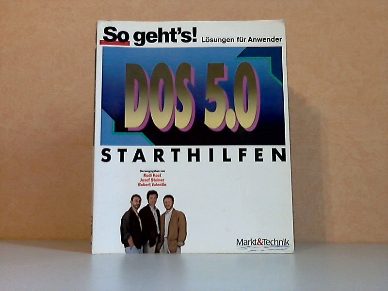 Kost, Rudi, Josef Steiner und Robert Valentin;  So geht´s, Lösungen für Anwender - DOS Version 5.0, Starthilfen 