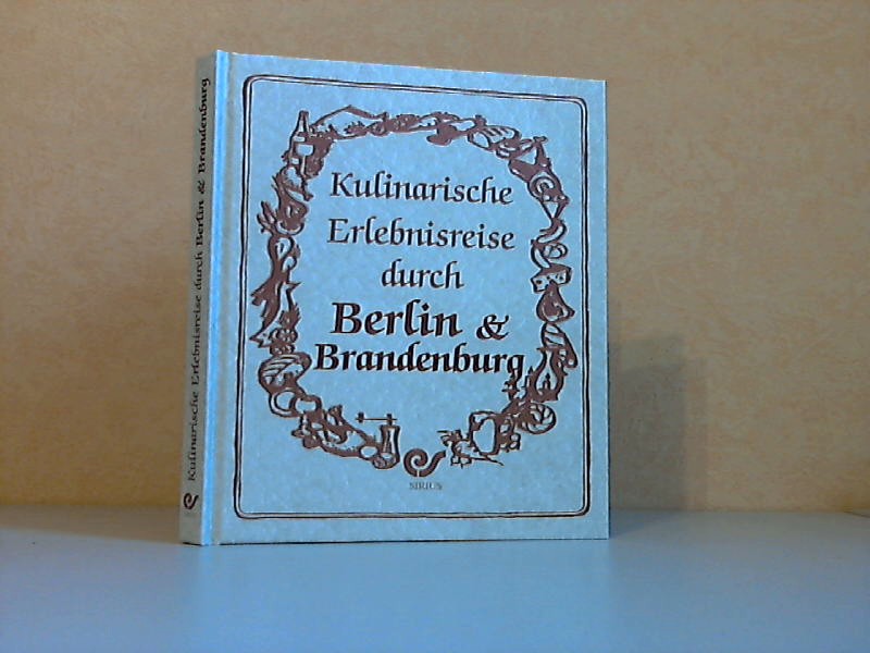 Freudenberg, Frank P.;  Kulinarische Erlebnisreise durch Berlin, Brandenburg Mit 62 Rezepten, exklusiv fotografiert für dieses Buch von Hans Joachim Döbbelin 