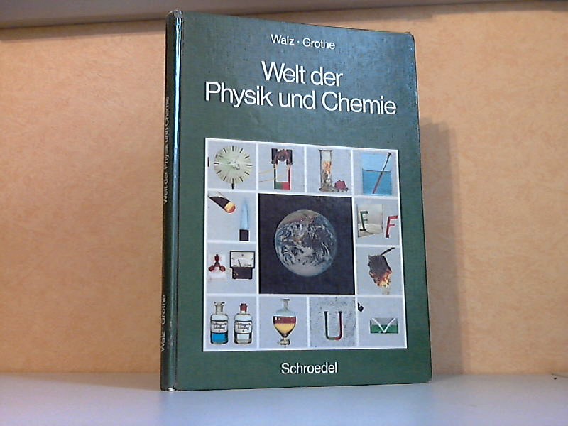 Grothe, Karl-Heinz und Adolf Walz;  Welt der Physik und Chemie - Ein Lehr- und Arbeitsbuch mit mehr als 900 Abbildungen für die Hauptschule 