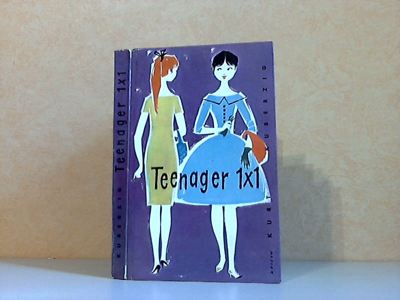 Kueberzig, Kurt;  Teenager-Einmaleins - Ein Trost- und Kummerbuch für junge Mädchen 