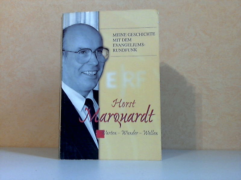 Marquardt, Horst;  Meine Geschichte mit dem Evangeliumsrundfunk - Warten, Wunder, Wellen 