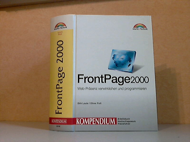 Louis, Dirk und Oliver Pott;  FrontPage 2000 - Web-Präsenz verwirklichen und programmieren - Kompendium 