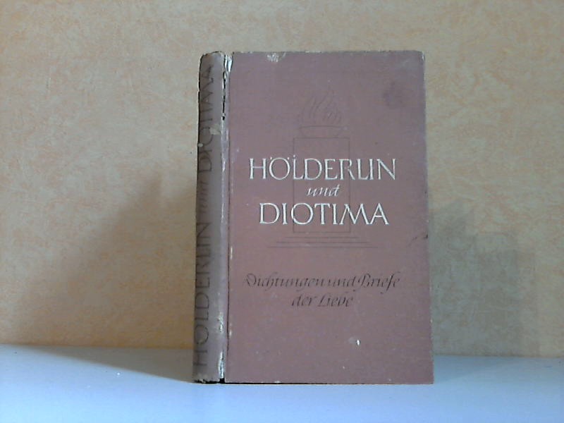 Ibel, Rudolf;  Hölderlin und Diotima - Dichtungen und Briefe der Liebe 