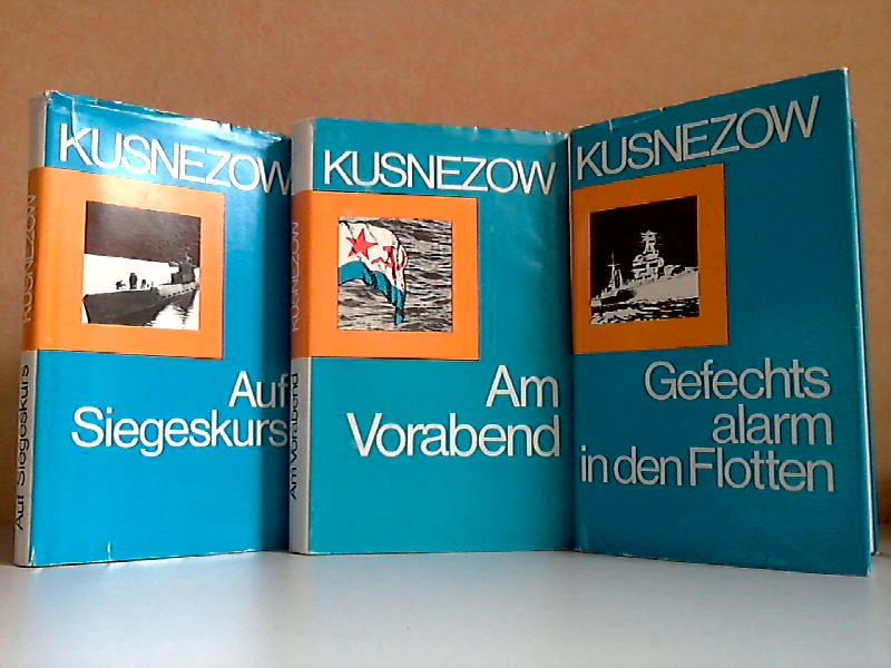 Kusnezow, N.G.;  Am Vorabend - Gefechtsalarm in den Flotten - Auf Siegeskurs 3 Bücher 