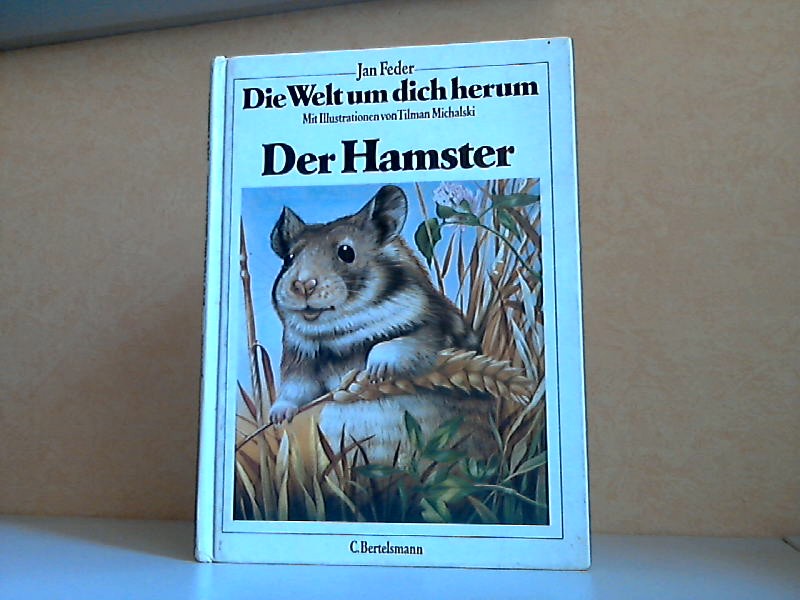 Feder, Jan;  Die Welt um die herum: Der Hamster Illustration: Tilman Michalski 