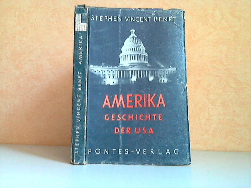 Benet, Stephen Vincent;  Amerika - Geschichte der USA Mit acht Kunstdrucktafeln und zwei Kartenuberslchten 