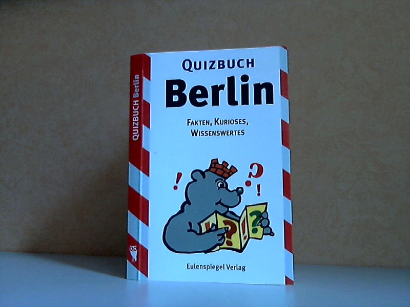 Autorengruppe;  Quizbuch Berlin - Fakten, Kurioses, Wissenswertes 