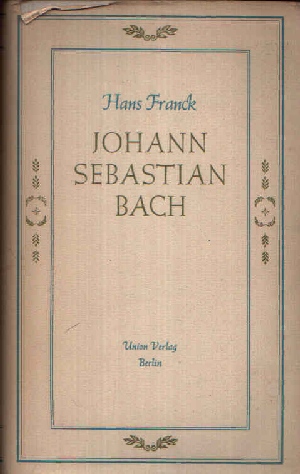 Franck und Hans:  Johann Sebastian Bach Die Geschichte seines Lebens 