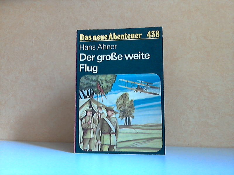 Ahner, Hans;  Der große weite Flug Das neue Abenteuer Heft 438 