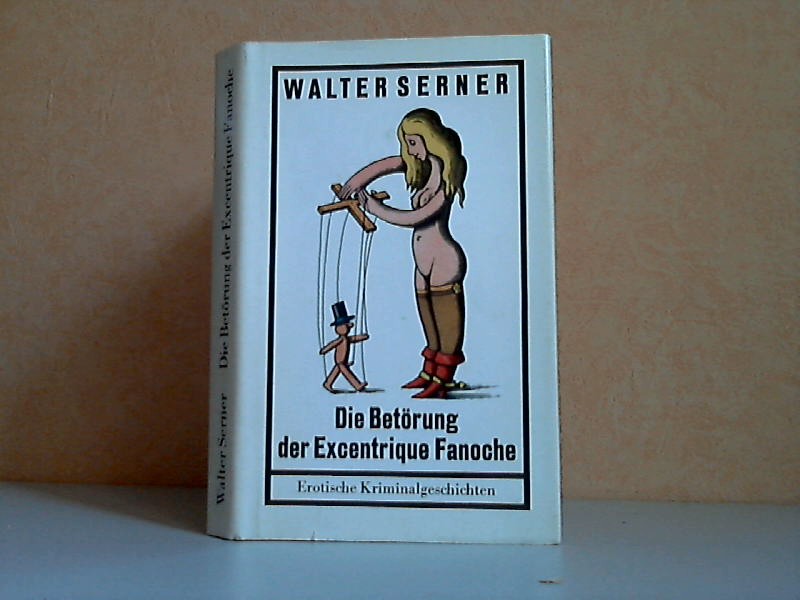 Serner, Walter;  Die Betörung der Excentrique Fanoche - Erotische Kriminalgeschichten Illustriert von Egbert Herfurth 