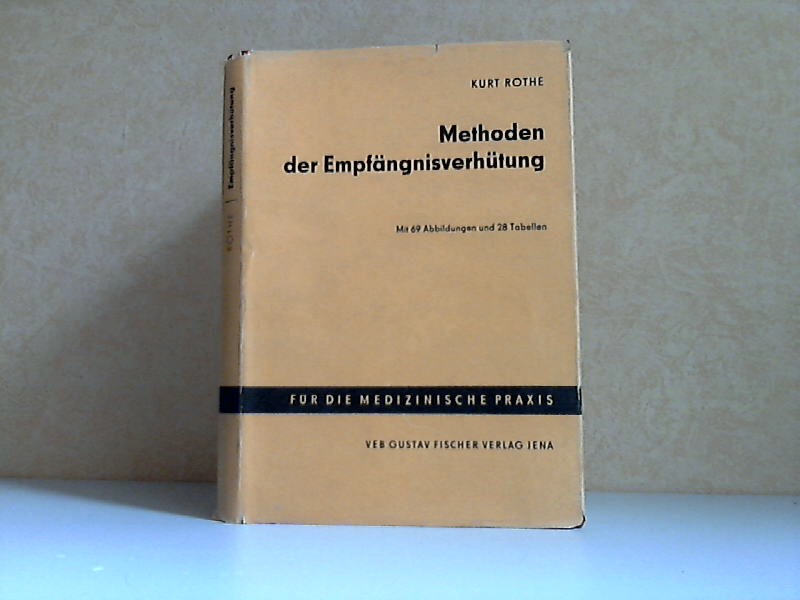 Rothe, Kurt;  Methoden der Empfängnisverhütung Mit 69 Abbildungen und 28 Tabellen im Text 