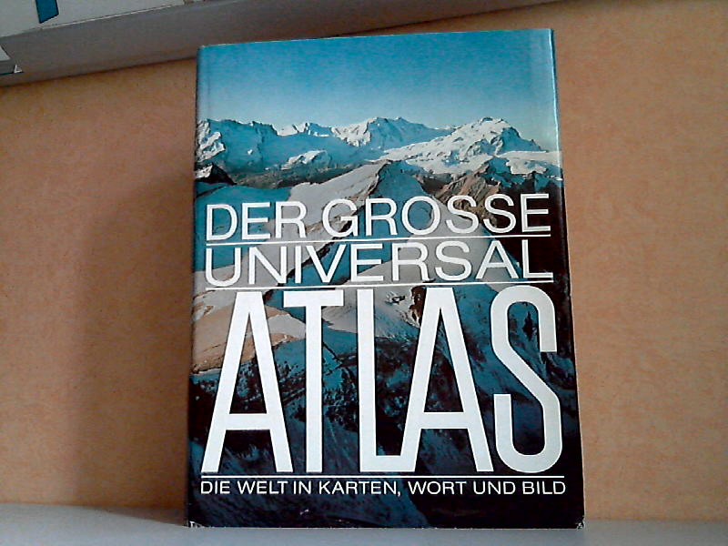 Autorengruppe;  Der grosse Universal Atlas Die Welt in Karten, Wort und Bild 