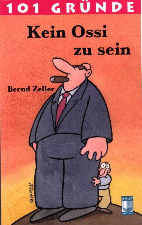 Zeller, Bernd;  101 Gründe kein Ossi zu sein 