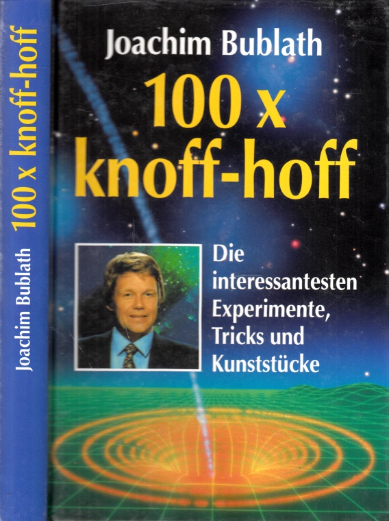 Bublath, Joachim;  100 x knoff hoff - Die interessantesten Experimente, Tricks und Kunststücke 